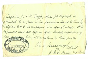 A note dated 19 August 1914 and signed by his cousin, Colonel (later General, Sir) G.M.W. Macdonogh, director of military intelligence, GHQ British Expeditionary Force, explaining that Captain J.A.F. Cuffe was employed on a special mission and requesting that officers of the British Expeditionary Force should give him every assistance in their power. There are many of these notes in both French and English.